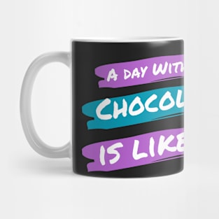 A Day Without Chocolate Is like .... Mug